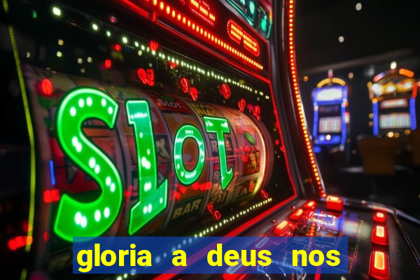 gloria a deus nos altos ceus letra